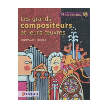 Les grands compositeurs et leurs oeuvres : Renaissance, baroque Régis HAAS