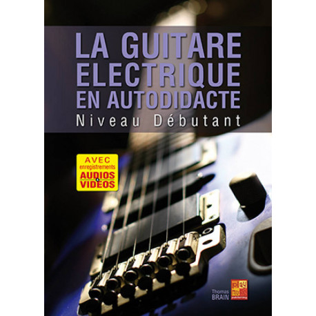 La Guitare Electrique en Autodidacte NIVEAU DEBUTANT